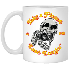 Take a Picture, It Will Last Longer 11oz White Mug