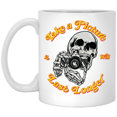 Take a Picture, It Will Last Longer 11oz White Mug