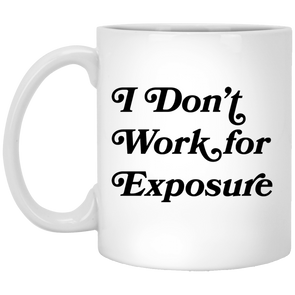 I Don't Work for Exposure 11oz White Mug