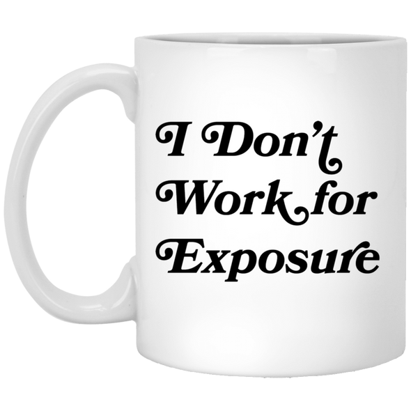 I Don't Work for Exposure 11oz White Mug